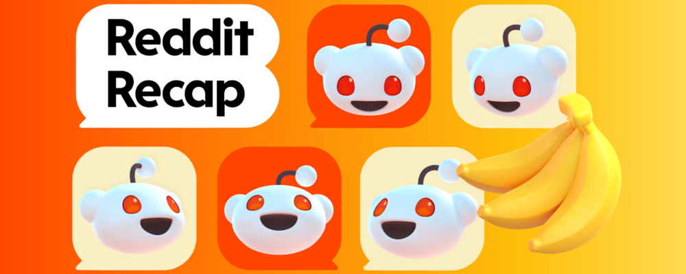 En esta temporada de Recaps, les deseamos alegría, felicidad y plátanos a nuestros redditors